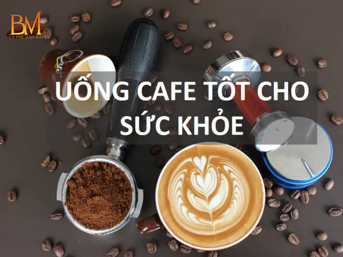 Tác Dụng Của Cà Phê Đối Với Sức Khỏe Và Cuộc Sống Hằng Ngày